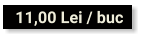 11,00 Lei / buc