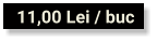 11,00 Lei / buc